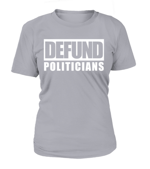 Defund Politicians Anti Government Women's T-Shirt