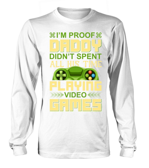 Daddy didnt spend all time playing games Long sleeved Unisex