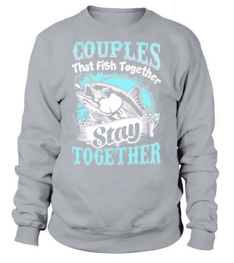 Couples that fish together stay together Women's Sweatshirt