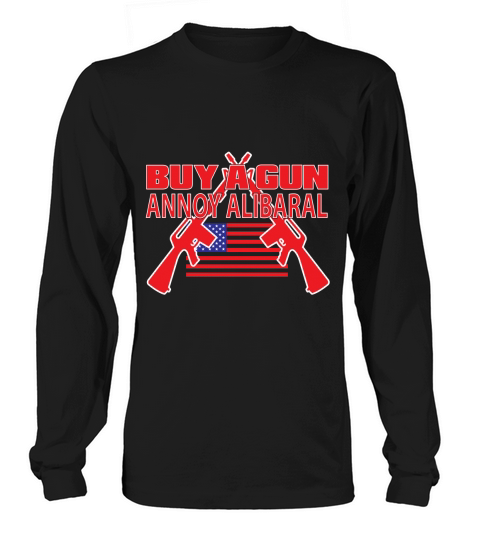 Buy A Gun Annoy Alibaral Long sleeved Unisex