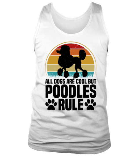 All Dogs are Cool but Poodles Rule Tank Top Unisex