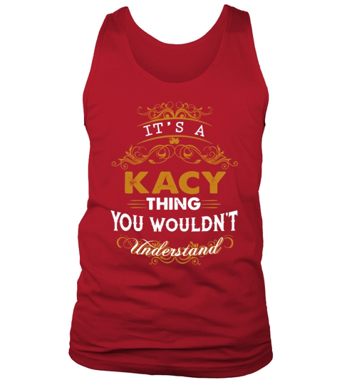 Es ist eine KACY Sache, die Sie nicht verstehen würden - KACY T-Shirt KACY Hoodie KACY Familie KACY T-Stück KACY Name KACY Lebensstil KACY Hemd KACY Namen Tank Top Unisex