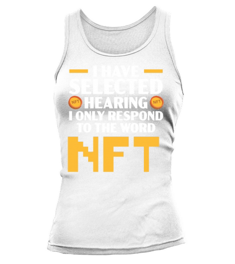 I Have Selected Hearing I Only Respond To NFT Tank top Woman