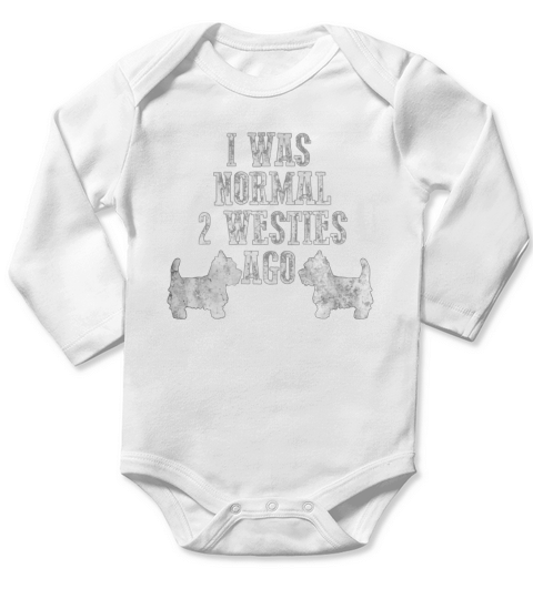 I Was Normal 2 Westies Ago T Shirt Funny Dog Lovers Gift Tee Long Sleeve Baby One-Piece