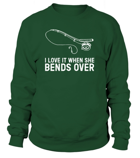 I Love It When She Bends Over fishing fishing pond Women's Sweatshirt