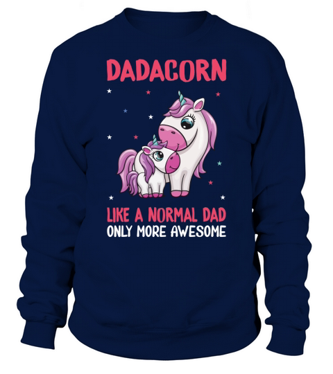 dadacorn unicorn like a normal dad only more awesome Sweatshirt Unisex