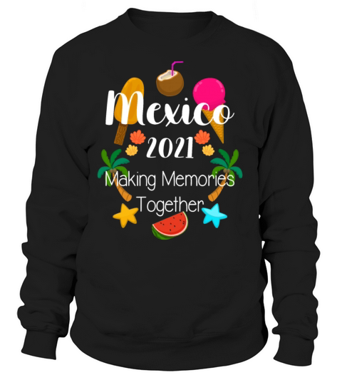 Family Vacation Making Memories In Mexico 2021 Women's Sweatshirt