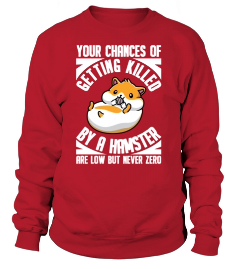 Killed By A Hamster Are Low But Never Zero Rodent Women's Sweatshirt