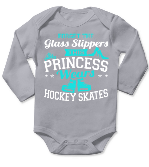 Forget The Glass Slippers This Princess Wears Hockey Skates T-Shirt Long Sleeve Baby One-Piece