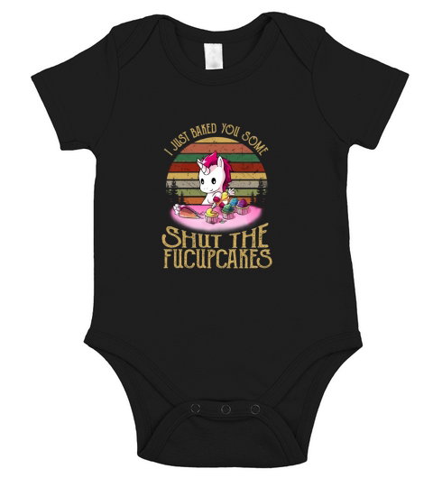I Just Baked You Some Shut The Fucupcakes Unicorn Short Sleeve Baby One-Piece