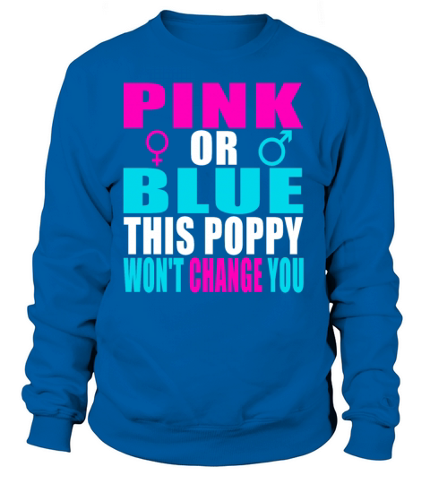 Pink Or Blue This Poppy Wont Change You Fun Gende Women's Sweatshirt