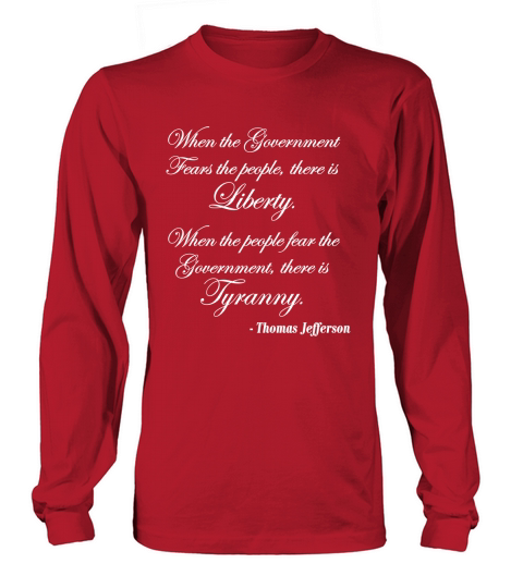 When the Government Fears the People There is Liberty Long sleeved Unisex