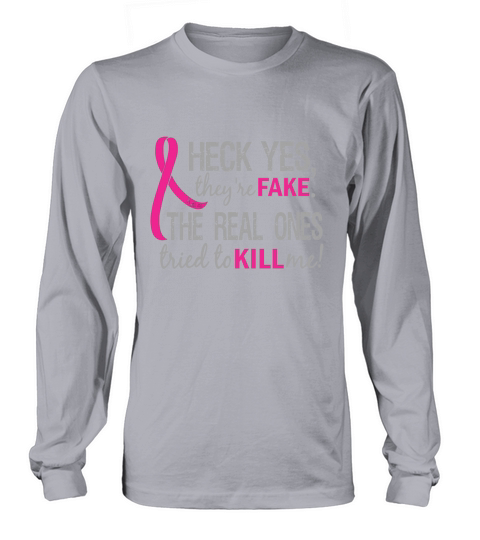Heck Yes They Are The Real Ones Tried to Kill Me Long sleeved Unisex