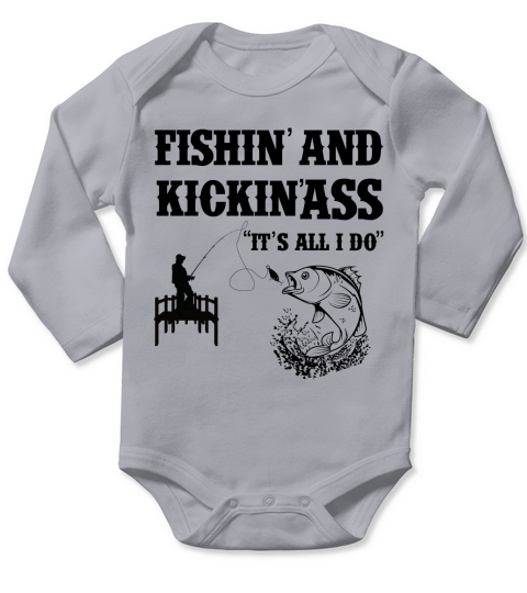 Fishing and Kicking Ass Its all I do Long Sleeve Baby One-Piece