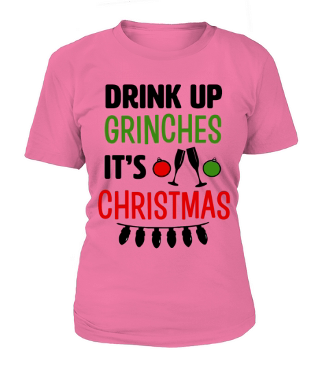 Drink Up Grinches Its Christmas funny shirt Women's T-Shirt