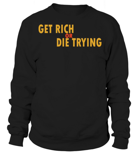 GET Rich Or Die Trying Sweatshirt Unisex