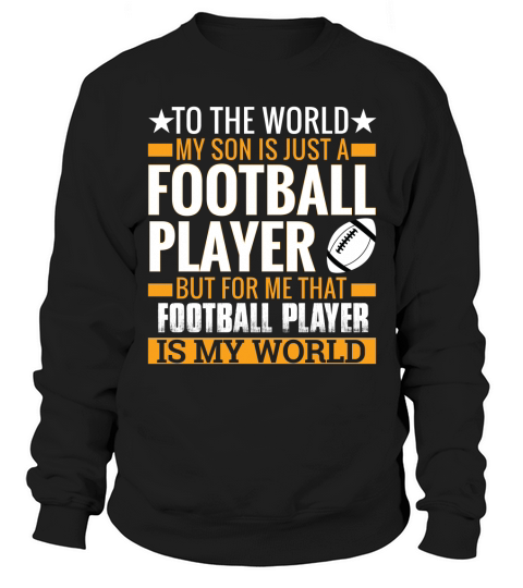 My son is a Footballer and that is my world Sweatshirt Unisex