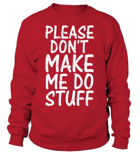 Please Dont Make Me Do Stuff Funny Lazy Women's Sweatshirt