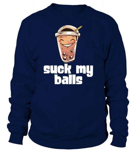 Suck My Balls Bubble Tea Tapioca Pearls Milk Tea Women's Sweatshirt