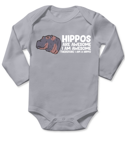 Hippos Are Awesome I Am Awesome Therefore I Am A Long Sleeve Baby One-Piece