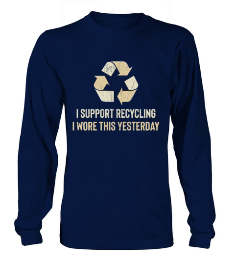 Funny I Wore This Yesterday Support Recycling Long sleeved Unisex