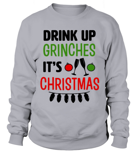 Drink Up Grinches Its Christmas funny shirt Women's Sweatshirt