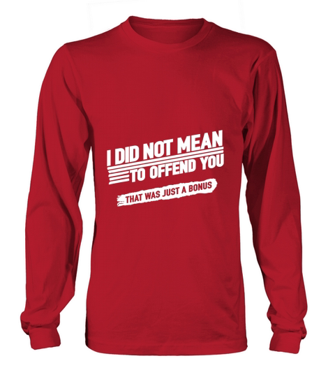 I Did Not Mean to Offend You That was Just A Bonus Long sleeved Unisex