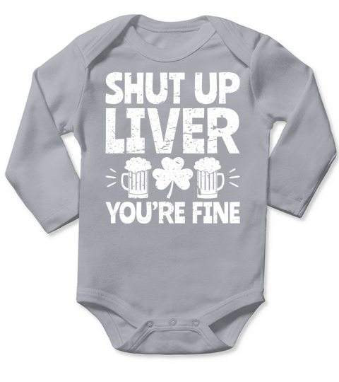 Shut Up Liver You re Fine St Patrick s Day Beer Drinking Tee Long Sleeve Baby One-Piece