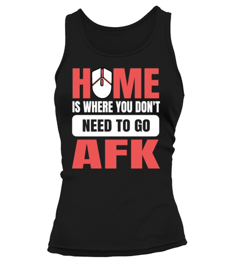 Home is where you dont need to go afk Quote for a Tank top Woman
