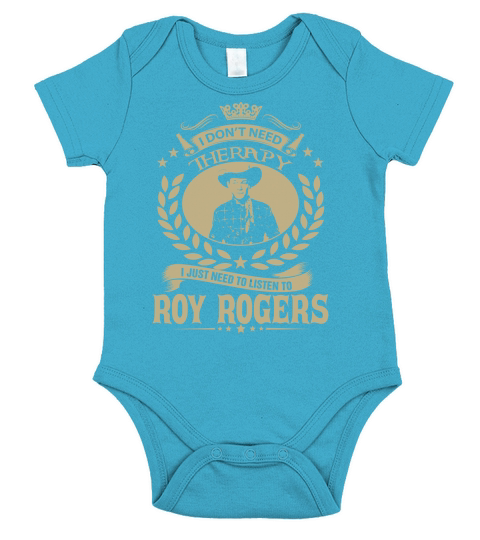 I Dont Need Therapy I Just Need To Listen To Roy Rogers TShirt Short Sleeve Baby One-Piece