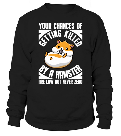Killed By A Hamster Are Low But Never Zero Rodent Men's Sweatshirt