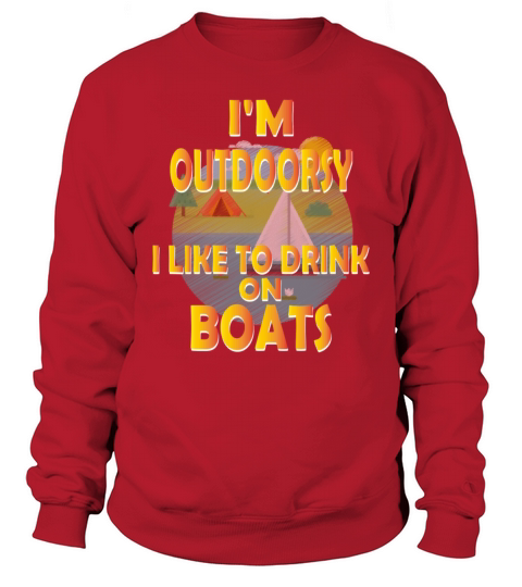 Outdoor - Im outdoorsy I like to drink on boats Men's Sweatshirt