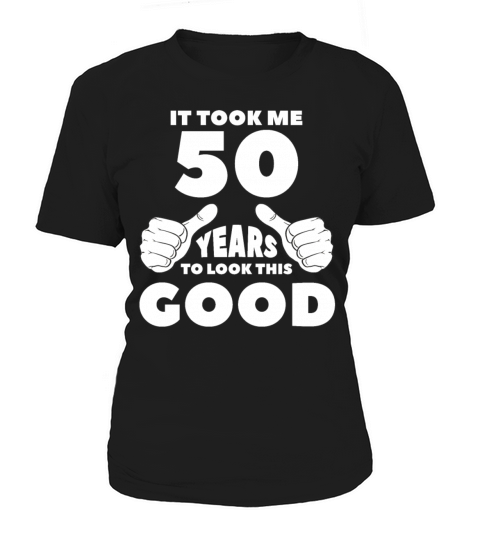 Took Me 50th Birthday Gift Women's T-Shirt