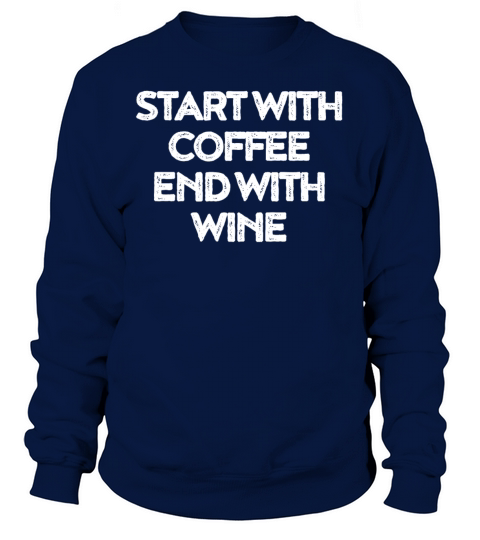 Start with Coffee End with Wine Men's Sweatshirt