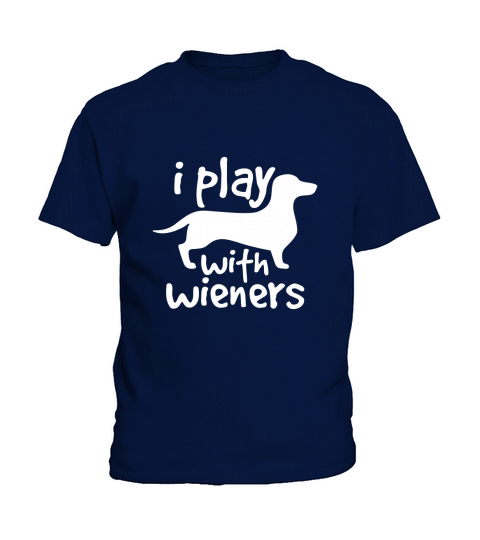 I Play With Wieners Funny Dachshunds Weiners Dog Pet Kids T-Shirt