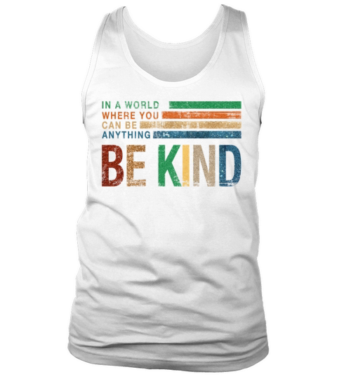 In a World Where You Can be Anything Be Kind Men's Tank Top