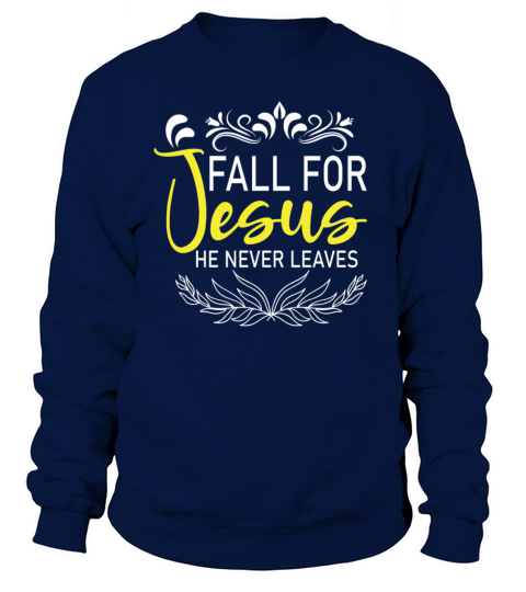 Fall For Jesus He Never Leaves Women's Sweatshirt