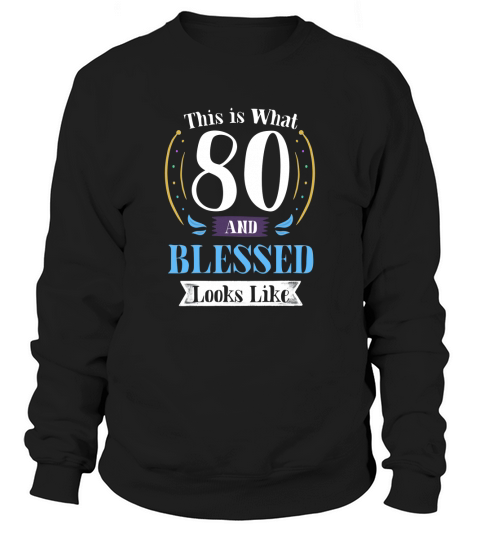 80 and Blessed 80th Birthday Sweatshirt Unisex