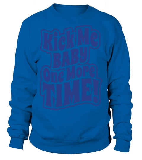 Kick me baby one more time Women's Sweatshirt