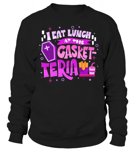 I Eat Lunch At The Casket-Teria Men's Sweatshirt