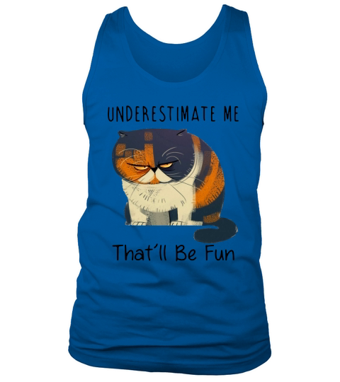 the Cat underestimate me that’ll be fun Tank Top Unisex