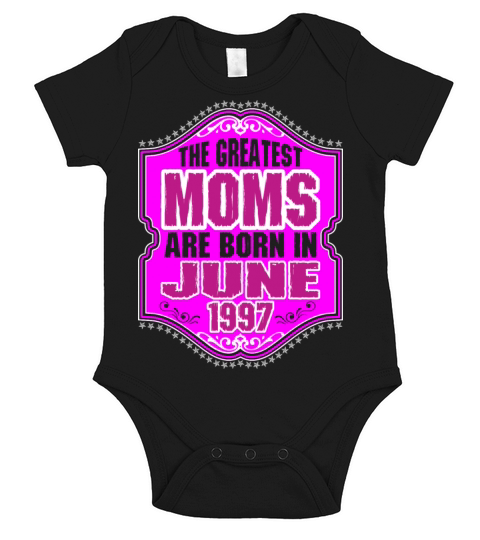 The Greatest Moms Are Born In June 1997 Short Sleeve Baby One-Piece
