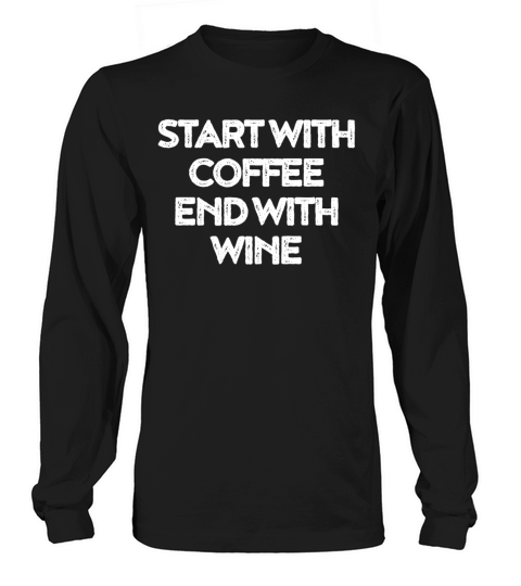 Start with Coffee End with Wine Women's Long Sleeve