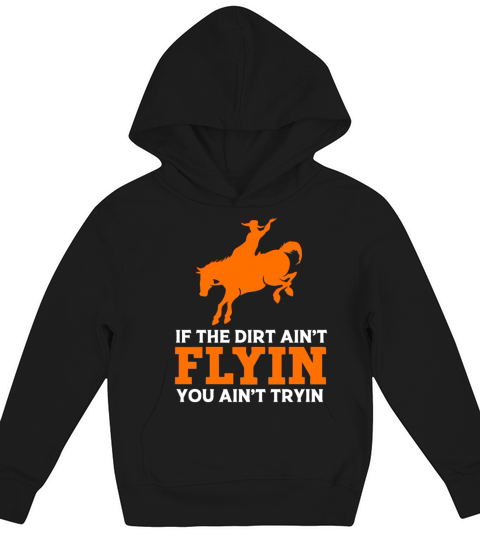 If The Dirt Aint Flying You Aint Trying Rodeo Kids Hoodie