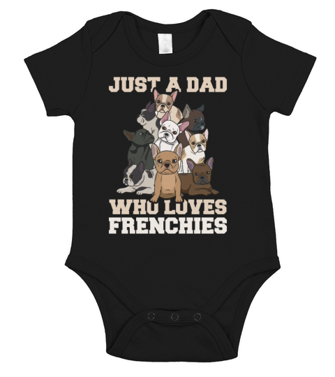 Just a dad who loves frenchies Quote for your Short Sleeve Baby One-Piece