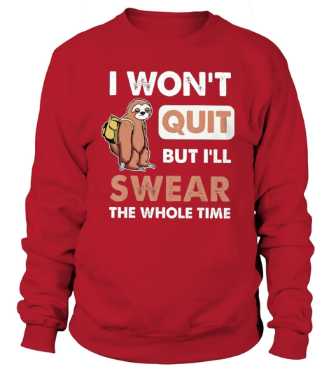 I Won’t Quit But I’ll Swear The Whole Time Sloth shirt Sweatshirt Unisex