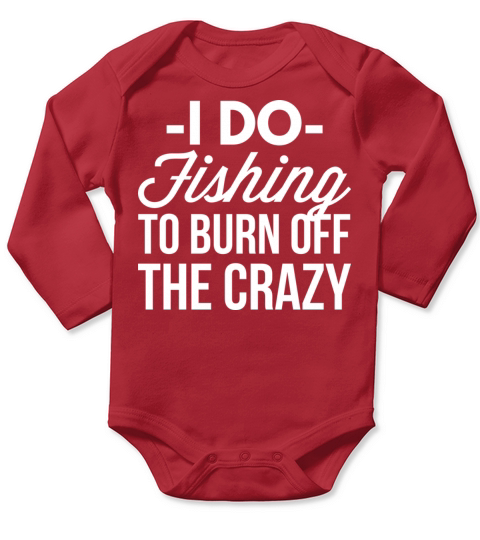 I do Fishing to burn off the crazy Long Sleeve Baby One-Piece