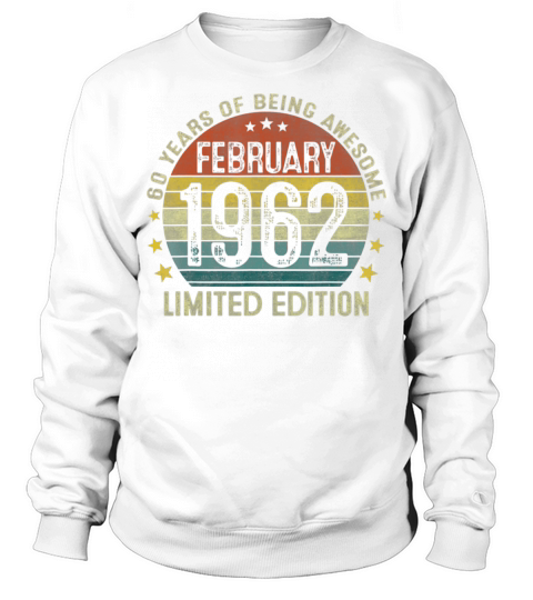 60 Year Old Gift February 1962 Limited Edition Sweatshirt Unisex