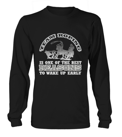 Team Roping Is The Best Reason. Long sleeved Unisex