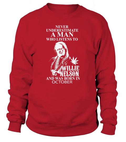 A MAN Who Listens To Wille Nelson And Born In October Sweatshirt Unisex